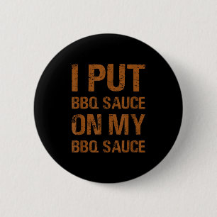 I Put Bbq Sauce On My Bbq Sauce Funny Food Lover H 6 Cm Round Badge