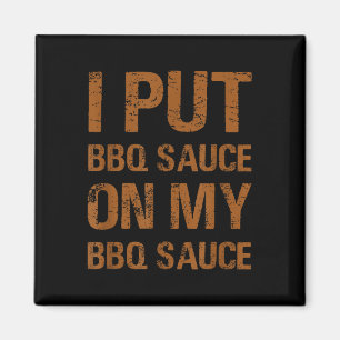 I Put Bbq Sauce On My Bbq Sauce Funny Food Lover H Magnet