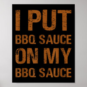 I Put Bbq Sauce On My Bbq Sauce Funny Food Lover H Poster