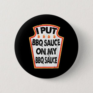 I Put Bbq Sauce On My Bbq Sauce Hot Spicy Grill Ba 6 Cm Round Badge