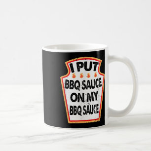 I Put Bbq Sauce On My Bbq Sauce Hot Spicy Grill Ba Coffee Mug