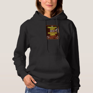 I Put Chocolate Sauce On My Chocolate Sauce Hoodie