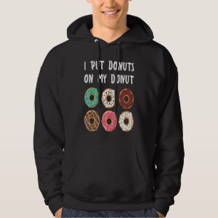 I Put Donuts on my Donut Doughnut Hoodie