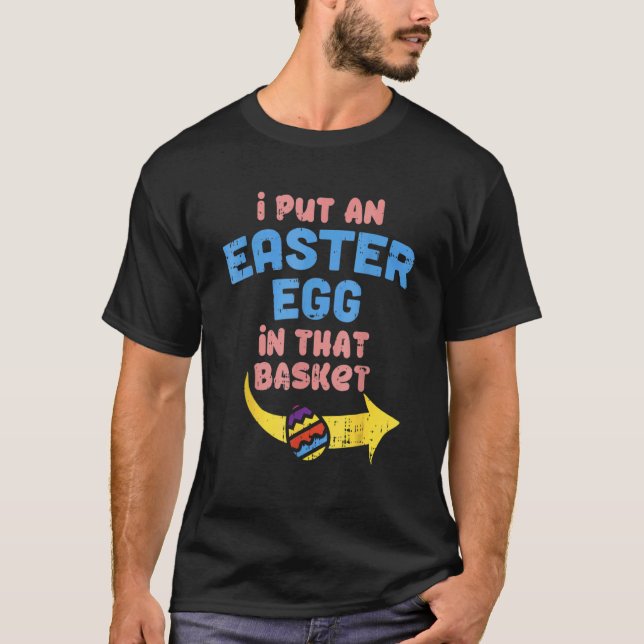 I Put Easter Egg In Basket  Pregnancy Announcement T-Shirt (Front)