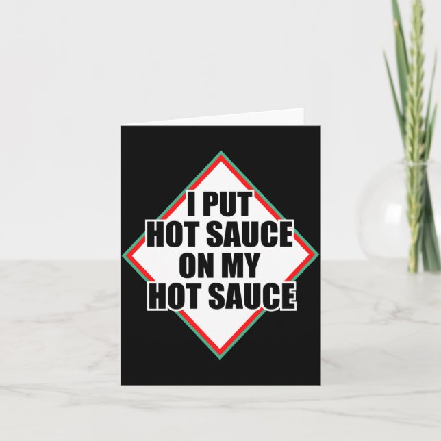 I Put Hot Sauce On My Hot Sauce  Card (Front)