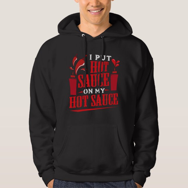 I Put Hot Sauce On My Hot Sauce Chili Pepper Eat F Hoodie (Front)
