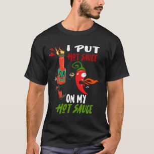 I Put Hot Sauce On My Hot Sauce Funny Spicy Food L T-Shirt