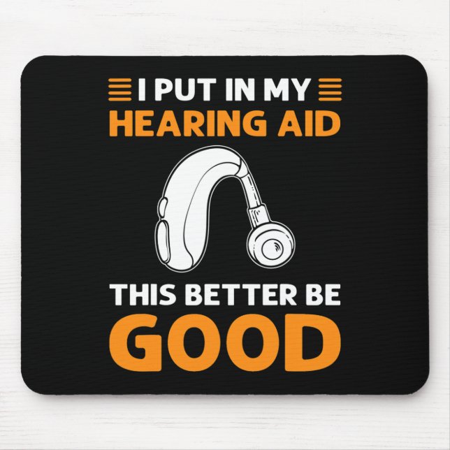 I Put In My Hearing Aid. This Better Be Good. Deaf Mouse Pad (Front)