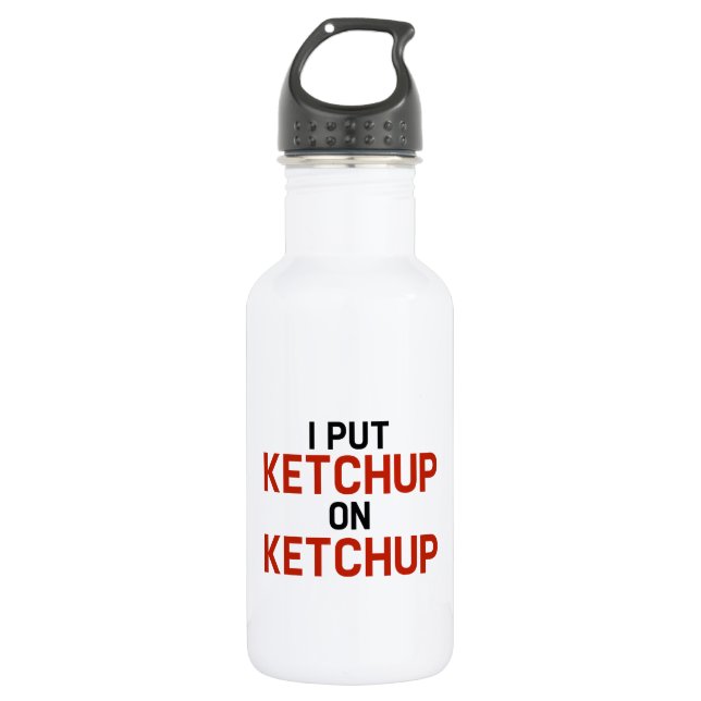 I Put Ketchup On Ketchup 532 Ml Water Bottle (Front)