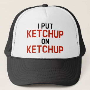 I Put Ketchup On Ketchup Trucker Hat