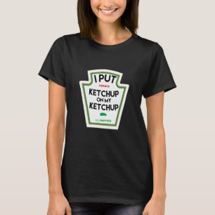 I put ketchup on my funny tomato-based gift T-Shirt