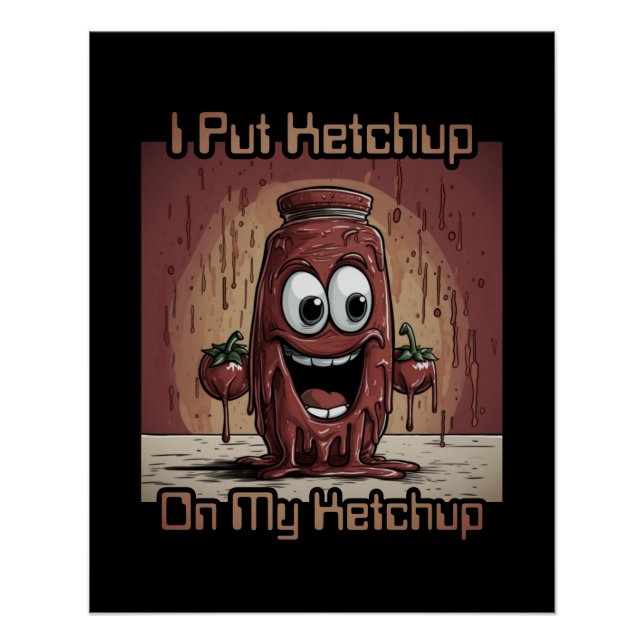 I Put Ketchup On My Ketchup, funny, cartoon Poster (Front)