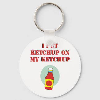 I Put Ketchup on My Ketchup Key Ring