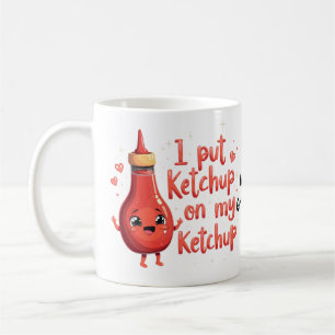 I Put Ketchup on My Ketchup Lover Funny Coffee Mug
