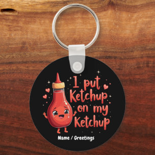 I Put Ketchup on My Ketchup Lover Funny  Key Ring