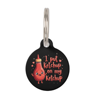 I Put Ketchup on My Ketchup Lover Funny  Pet Tag