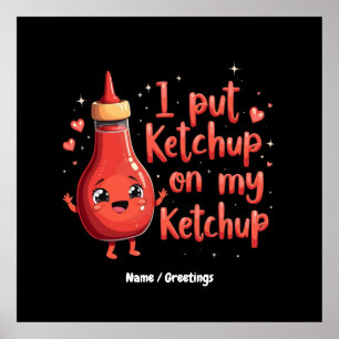 I Put Ketchup on My Ketchup Lover Funny  Poster