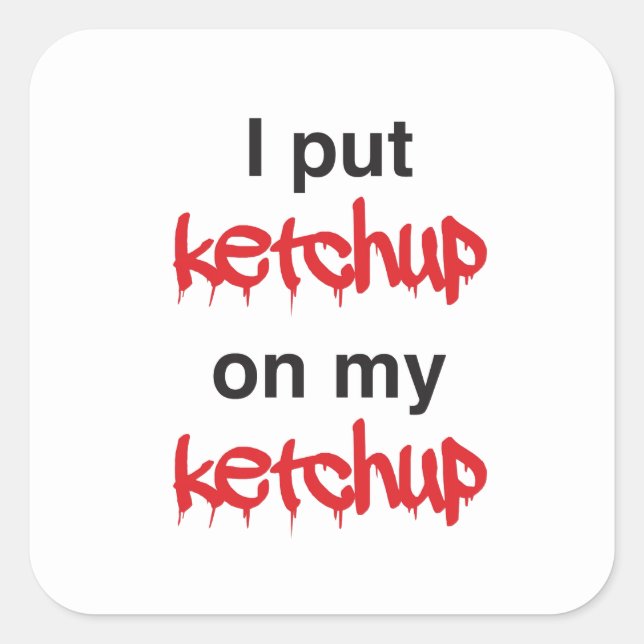 I Put Ketchup on my Ketchup Square Sticker (Front)