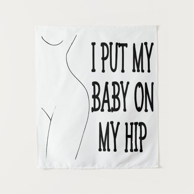 I Put My Baby On My Hip Funny Mummy And Baby, 1/2 Tapestry (Front)