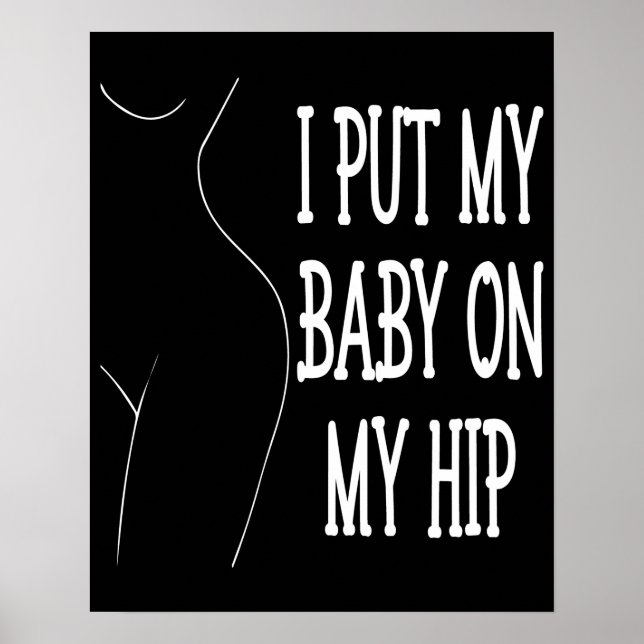 I Put My Baby On My Hip Funny Mummy And Baby, 2/2 Poster (Front)