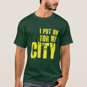 I PUT ON FOR MY CITY T-Shirt