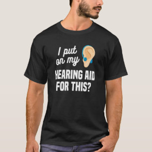 I Put On My Hearing Aid For This Deaf Awareness Au T-Shirt