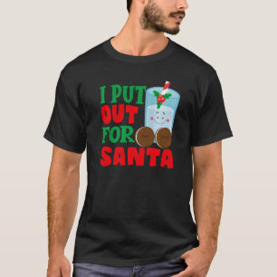 I Put Out For Santa Claus Cookie Milk Christmas    T-Shirt