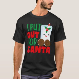 I Put Out For Santa Claus Cookie Milk Christmas T-Shirt