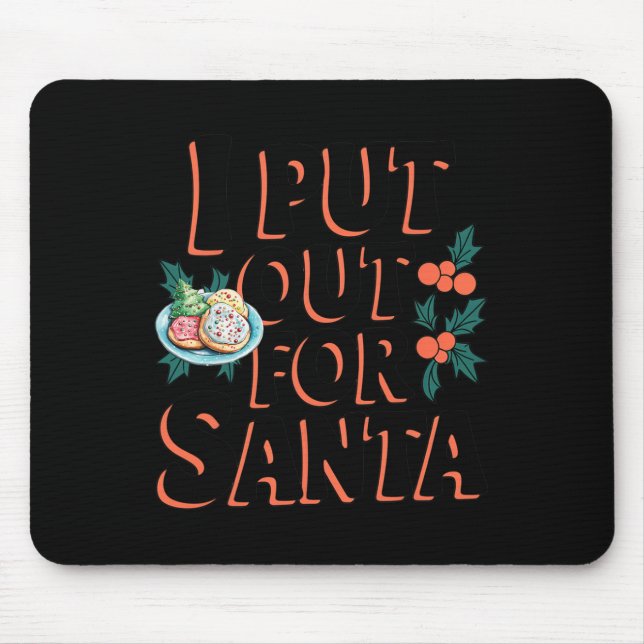 I Put Out For Santa Funny Christmas Cookie  Mouse Pad (Front)