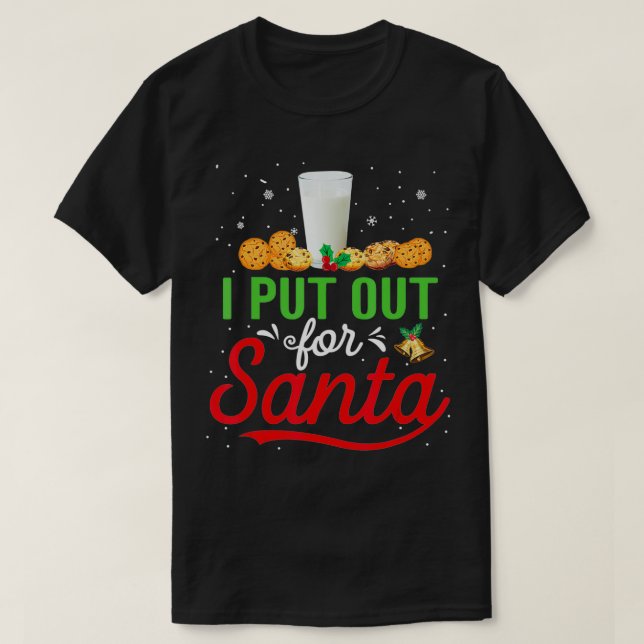 I Put Out For Santa Funny Christmas Cookies And Mi T-Shirt (Design Front)