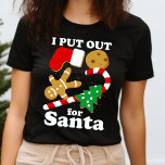 I Put Out For Santa Funny Christmas T-Shirt<br><div class="desc">Get ready for Christmas with this hilarious and slightly suggestive t-shirt! Featuring the phrase "I Put Out for Santa" with festive cookies and milk,  this shirt is perfect for those who appreciate a good laugh during the holiday season.</div>