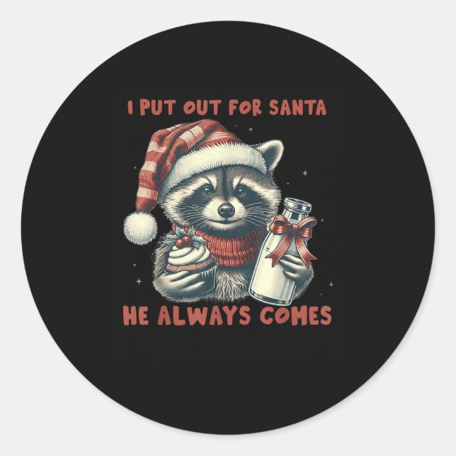 I Put Out For Santa He Always Comes Raccon Christm Classic Round Sticker (Front)