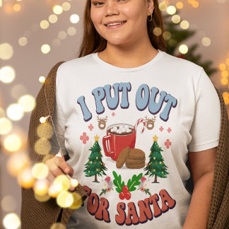 I Put Out For Santa  T-Shirt