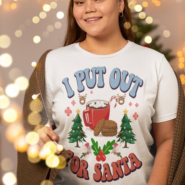 I Put Out For Santa  T-Shirt (Creator Uploaded)