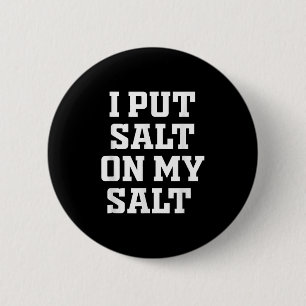 I Put Salt On My Salt - Funny Nacho Taco Salsa Ide 6 Cm Round Badge