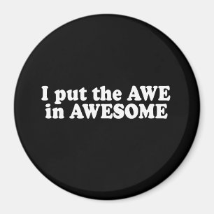 I PUT THE AWE IN AWESOME T-shirt Magnet
