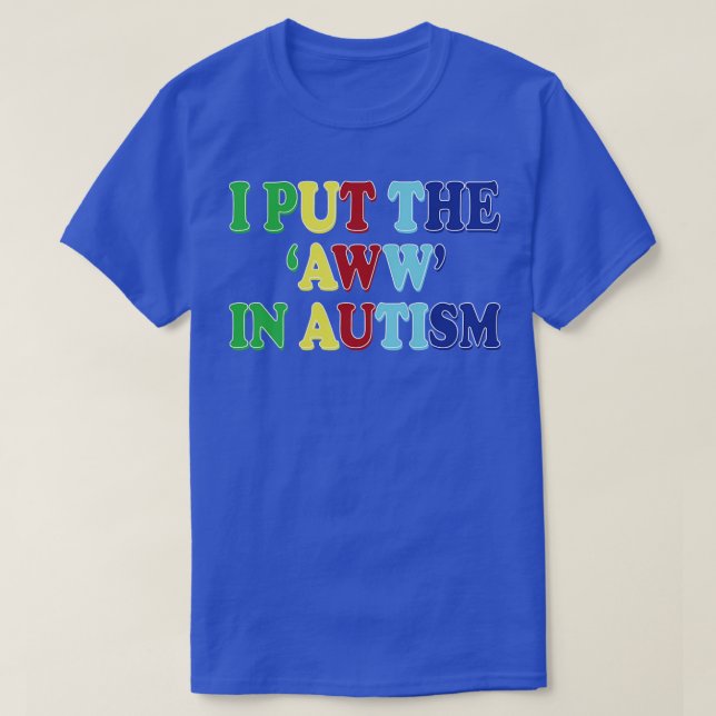 i put the aww in autism T-Shirt (Design Front)