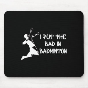 I Put The Bad In Badminton 1 Mouse Pad
