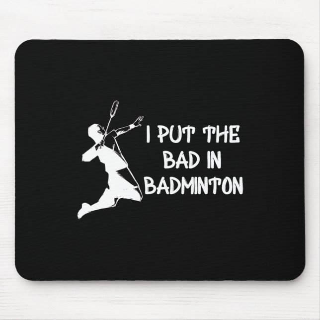 I Put The Bad In Badminton 1  Mouse Pad (Front)