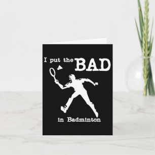 I Put The Bad In Badminton 4 Card