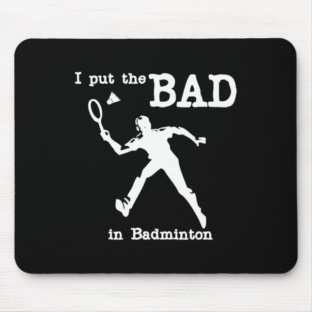 I Put The Bad In Badminton 4  Mouse Pad (Front)
