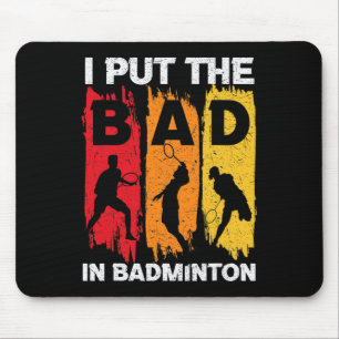 I Put The Bad In Badminton 5 Mouse Pad