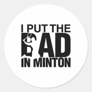 I Put The Bad In Badminton 7 Classic Round Sticker