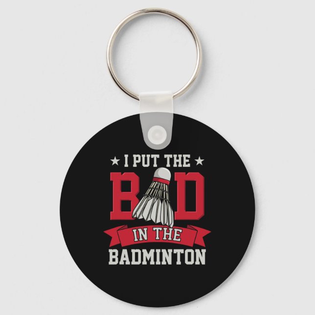 I Put The Bad In Badminton 8  Key Ring (Front)