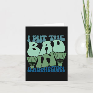 I Put The Bad In Badminton 9 Card