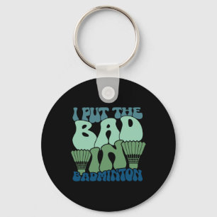 I Put The Bad In Badminton 9 Key Ring