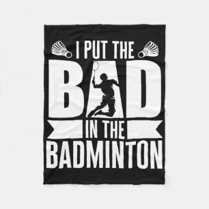 I Put The Bad In Badminton Athlete Badminton Shutt Fleece Blanket