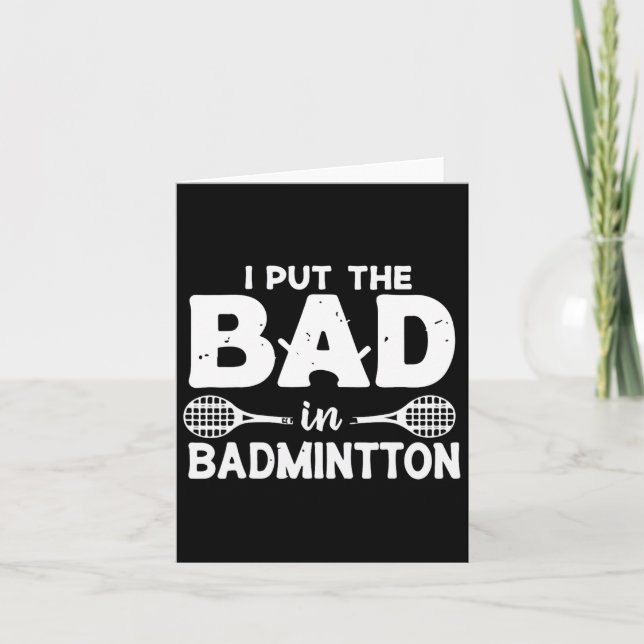 I Put The Bad In Badminton - Badminton Player Shut Card (Front)