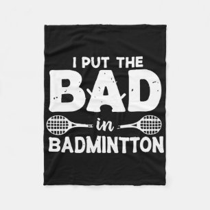 I Put The Bad In Badminton - Badminton Player Shut Fleece Blanket