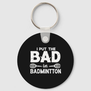 I Put The Bad In Badminton - Badminton Player Shut Key Ring